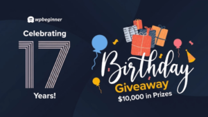 WPBeginner Turns 17 Years Old – We’re Doing a Giveaway ($10,000 in Prizes)